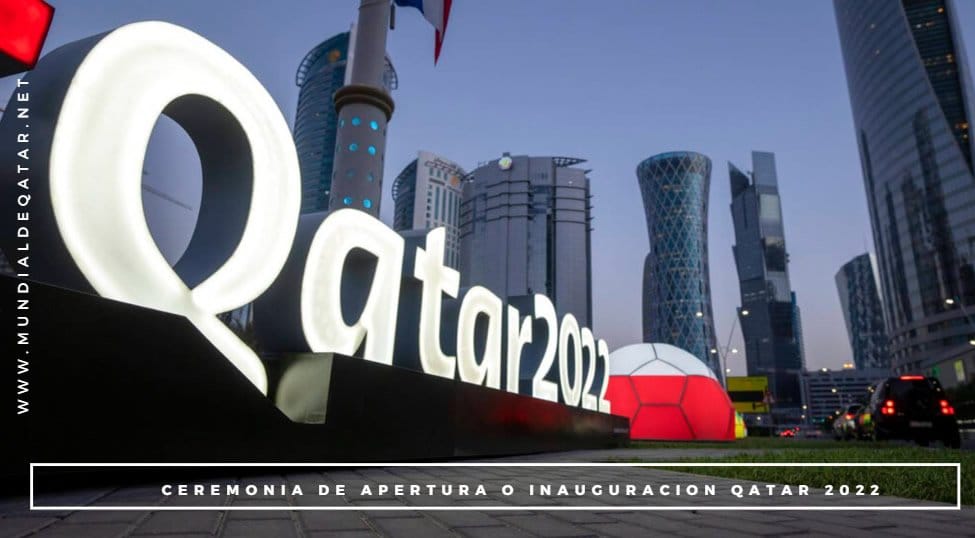 Ceremonia de Apertura o Inauguracion Qatar 2022