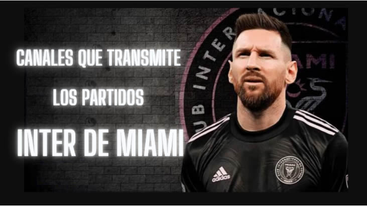 Canales que Transmiten Partidos de Messi en el Inter de Miami en VIVO